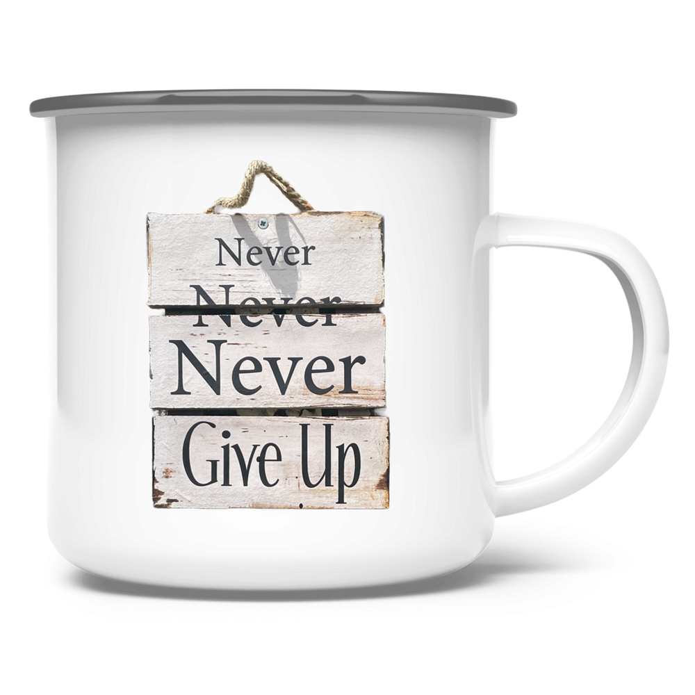 Never, Never, Never Give Up ⨝ Emaille Tasse