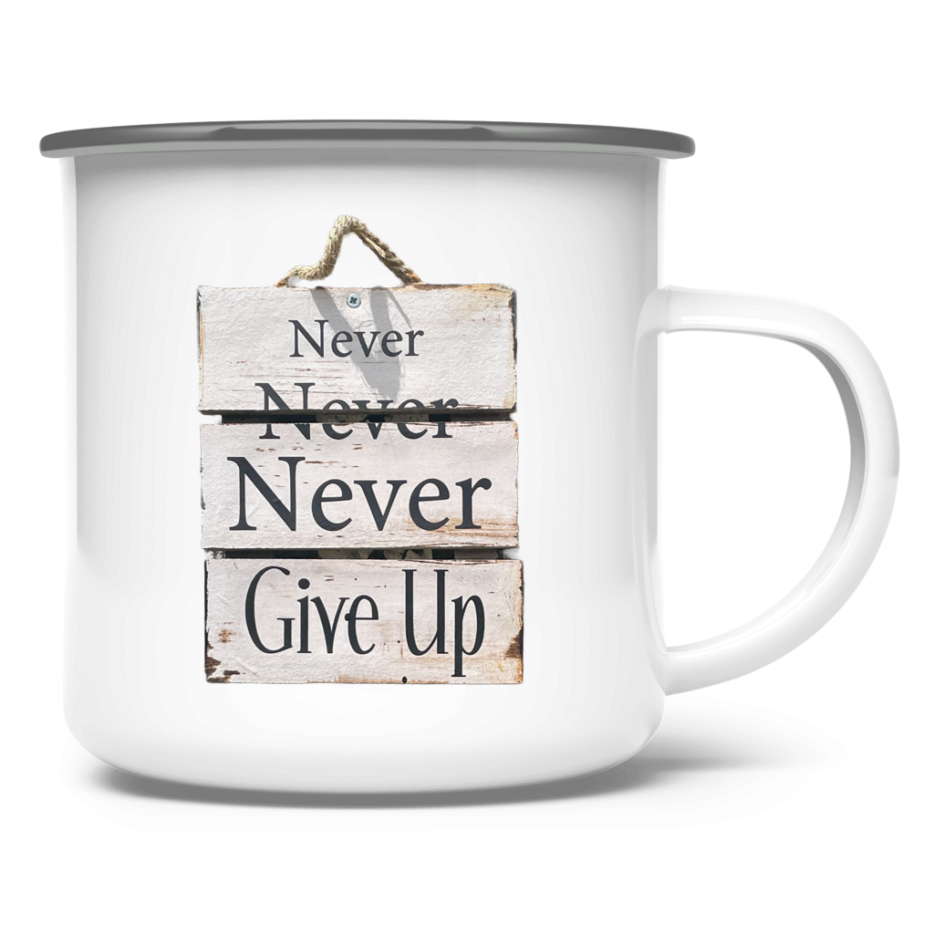 Never, Never, Never Give Up ⨝ Emaille Tasse