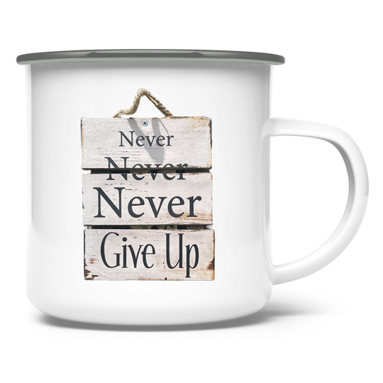 Never, Never, Never Give Up ⨝ Emaille Tasse