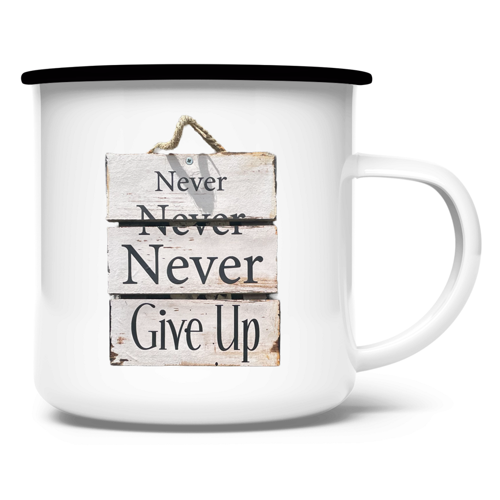 Never, Never, Never Give Up ⨝ Emaille Tasse