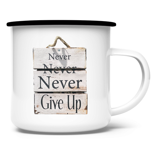 Never, Never, Never Give Up ⨝ Emaille Tasse