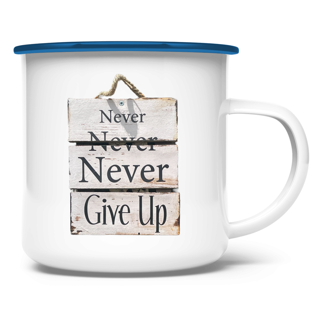 Never, Never, Never Give Up ⨝ Emaille Tasse