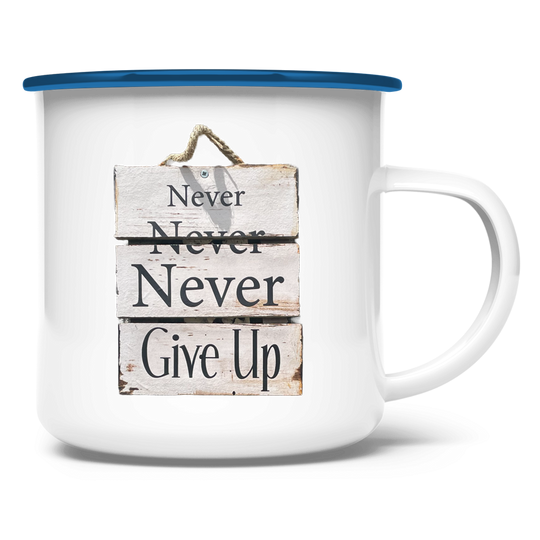 Never, Never, Never Give Up ⨝ Emaille Tasse